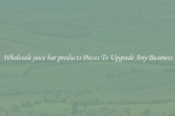 Wholesale juice bar products Pieces To Upgrade Any Business