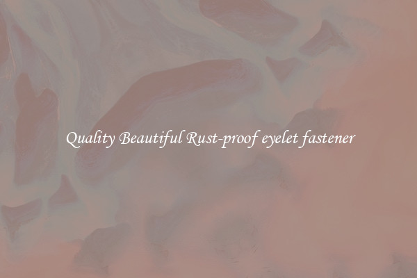 Quality Beautiful Rust-proof eyelet fastener